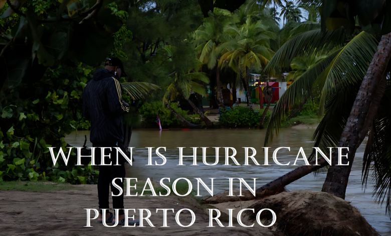 When is Hurricane Season in Puerto Rico